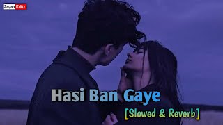 Hasi Ban Gaye [Slowed + Reverb] Lofi Song || Hamari Adhuri Kahani