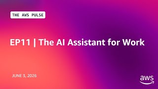 The AWS Pulse - EP11 - The AI Assistant for Work