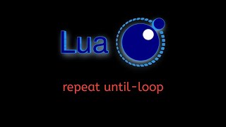 #35 Lua Tutorial: Exploring Repeat-Until Loops + Recap of For & While Loops