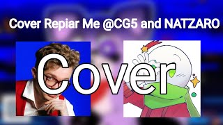 ( Cover ) Repair Me song ( #@CG5 \u0026 #@Natzaro)