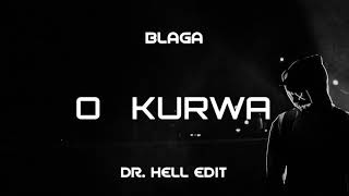 BLAGA - O KURWA (DR.HELL EDIT)