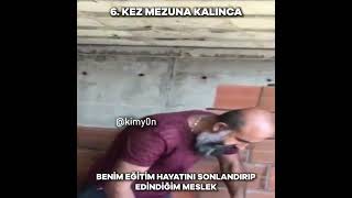 6. kez mezuna kalınca edindiğim meslek