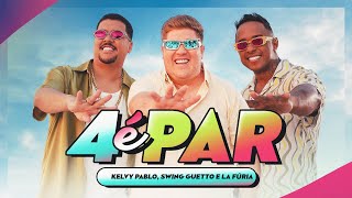 4 É PAR -  Kelvy Pablo, @swingguettoofficial e @lafuriaoficial (Clipe Oficial)