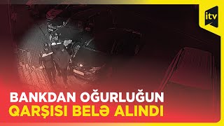 Bakıda bankdan oğurluq edilməsinin qarşısı alınıb