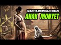 MENGAPA WANITA INI MELAHIRKAN BAYI MONYET