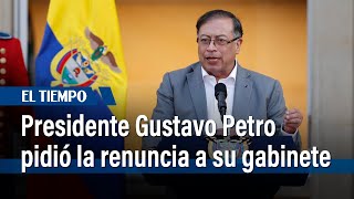 Presidente Gustavo Petro pidió la renuncia protocolaria a su gabinete | El Tiempo