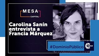 Carolina Sanín entrevista a Francia Márquez | Dominio Público - Mesa Capital | 27 de abril de 2021