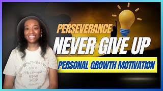 Perseverance: Never Give Up- Personal Growth Motivation