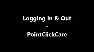 Pointclickcare Logging In Out