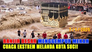 BANJIR BESAR MENGGEMPUR MEKAH: CUACA EKSTREM MELANDA KOTA SUCI ARAB SAUDI