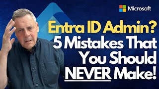 Entra ID Admin?  5 Mistakes That You Should NEVER Make!