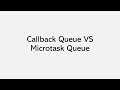 Callback Queue VS Microtask Queue