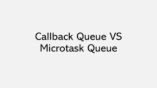 Callback Queue VS Microtask Queue