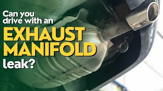 Can you drive with an Exhaust Manifold Leak?