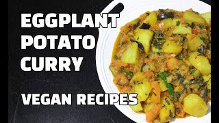 Eggplant Potato Curry - Vegan Recipes - Aloo Brinjal Masala - Indian Vegetarian - Aloo Baingan