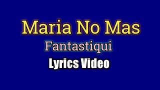 Maria No Mas - Fantastique (Lyrics Video)