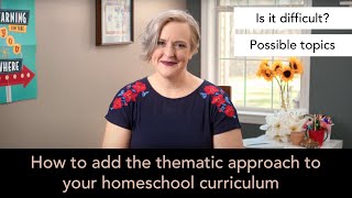 How to add the thematic approach to your homeschool curriculum