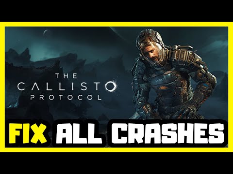 FIX Callisto Protocol Crash, Not Launching, UE4 Crash, Freeze and Black Screen