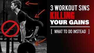 3 WORST WORKOUT SINS KILLING YOUR RESULTS! [ + WHAT TO DO INSTEAD TO MAKE GAINS! ]