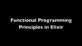 Functional Programming Principles in Elixir - Elixir Louisville