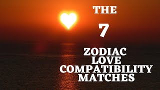 The 7 Zodiac 💕 Love 💕 Compatibility Matches