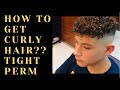 How to get curly hair?? Tight Perm