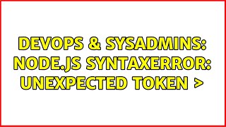 DevOps & SysAdmins: node.js SyntaxError: Unexpected token ＞