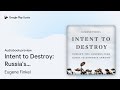 Intent to Destroy: Russia's Two-Hundred-Year… by Eugene Finkel · Audiobook preview