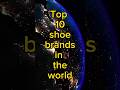 top 10 shoe brands in the world|top 10|shoe brands #youtube #top10