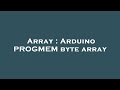Array : Arduino PROGMEM byte array