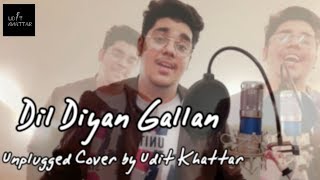 Dil Diyan Gallan | Unplugged Version | Cover by Udit Khattar | Tiger Zinda Hai - Atif Aslam | 2019