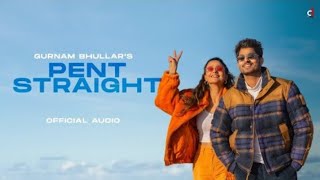 Pent Straight (Full Video) Gurnam Bhullar | New Punjabi song 2022 | Latest punjabi song