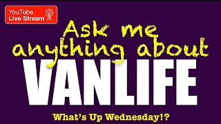 Ask Scott anything about VanLife, CruiseLife, RV Maintenance, Van Maintenance… what is on your mind