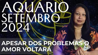 AQUÁRIO SETEMBRO 2024 APESAR DOS PROBLEMAS O AMOR VOLTARÁ