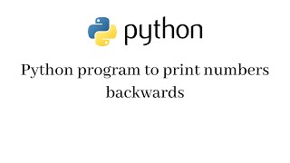 Python program to print numbers backwards