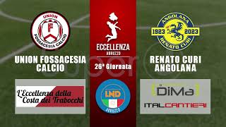 Eccellenza Abruzzo 26° giornata | Union Fossacesia - Renato Curi Angolana (1-6)