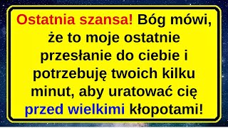 Ostatnia szansa! Bóg mówi, że to moje ostatnie przesłanie do ciebie i potrzebuję twoich kilku minut,