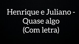 Henrique e Juliano - Quase algo (Com letra)