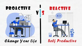 Proactive Vs Reactive | 7 Habits Of Highly Effective People | Self Productive
