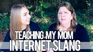 TEACHING MY MOM INTERNET SLANG