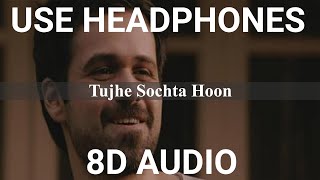 Tujhe Sochta Hoon (8D AUDIO) | Jannat 2 | Emraan Hashmi | Esha Gupta | KK | 8D Song | 3D Song