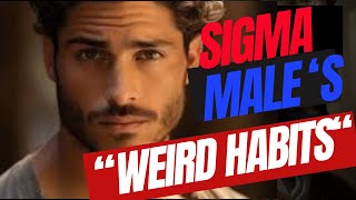 10 Weird Habits ALL Sigma Males Have | 10 Weird Habits All Sigma Males Do | weird sigma male habits.