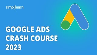 🔥 Google Ads Crash Course 2023 | Google Ads Course for Beginners 2023 | Simplilearn