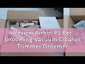 Review Airbot P1 Pet Grooming Vacuum Cleaner Trimmer Groomer DeShedder Clipper Neabot Cat Dog Groom