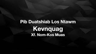 Pib Duatshiab Los Ntawm Kevnquag  |  Xf. Nom-Kos Muas