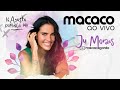 Macaco Ao Vivo | Ju Moraes