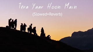 Tera Yaar Hoon Main - Arijit Singh (Slowed+Reverb+Lofi) Song | Indian Lofi | Friendship Song