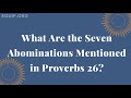 What Are the Seven Abominations Mentioned in Proverbs 26?