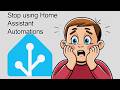 Stop Using Automations in Home Assistant (Do THIS Instead)