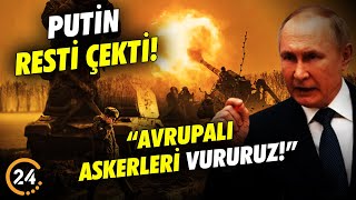 Putin Batı’ya Resti Çekti! O Ülkeleri Uyardı! “Avrupalı Askerleri Vururuz!”